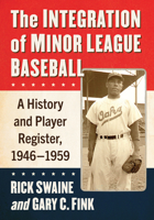 The Integration of Minor League Baseball: A History and Player Register, 1946-1959 1476692386 Book Cover
