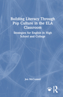 Building Literacy Through Pop Culture in the ELA Classroom: Strategies for English in High School and College 1032422025 Book Cover