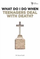 What Do I Do When Teenagers Deal with Death? 0310291933 Book Cover