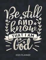 Be Still And Know That I Am With God 2020 Planner: Weekly Planner with Christian Bible Verses or Quotes Inside 1712002074 Book Cover