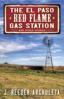 The El Paso Red Flame Gas Station: And Other Stories 1642280879 Book Cover