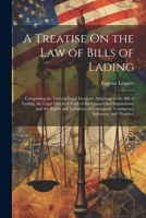 A Treatise On the Law of Bills of Lading: Comprising the Various Legal Incidents Attaching to the Bill of Lading; the Legal Effects of Each of the ... Consignees, Indorsees, and Vendees, 1022852345 Book Cover