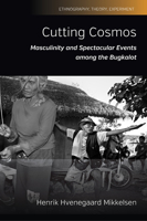 Cutting Cosmos: Masculinity and Spectacular Events among the Bugkalot 178533770X Book Cover
