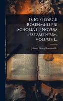D. Io. Georgii RosenmÃ1/4lleri Scholia In Novum Testamentum, Volume 1... (Latin Edition) 1024490645 Book Cover