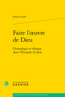 Faire L'oeuvre De Dieu: Christologie Et Ethique Dans L'evangile De Jean (Etudes D'histoire Et De Philosophie Religieuses, 68) 2406162141 Book Cover