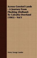 Across Coveted Lands; Or, a Journey from Flushing (Holland) to Calcutta, Overland - Volume I 1511980907 Book Cover