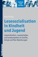 Lesesozialisation in Kindheit Und Jugend: Lesemotivation, Leseverhalten Und Lesekompetenz in Familie, Schule Und Peer-Beziehungen 3170204122 Book Cover
