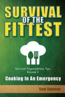 Survival of the Fittest, Survival Preparedness Tips Volume II: Cooking in an Emergency 1938091515 Book Cover