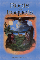 Roots of the Iroquois 1570670978 Book Cover