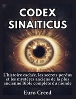Codex Sinaiticus: L’histoire cachée, les secrets perdus et les mystères anciens de la plus ancienne Bible complète du monde B0H5XC8WTZ Book Cover