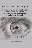 How To Analyze People: Secrets to Speed Reading People and Talk to Any Person. Dark Psychology, Manipulation and Mental Control. 8367314123 Book Cover