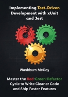 Implementing Test-Driven Development with xUnit and Jest: Master the Red-Green-Refactor Cycle to Write Cleaner Code and Ship Faster Features B0FP9B5SKP Book Cover