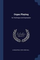 Organ Playing: Its Technique and Expression (Da Capo Press Music Reprint Series) 1376686007 Book Cover