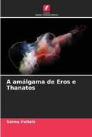 A amálgama de Eros e Thanatos 6205969475 Book Cover