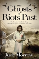 The Ghosts of Riots Past : The Troubled Conflict in Derry Through The Eyes of A Volunteer First Aider. B0BCHBZGVD Book Cover