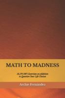 Math to Madness: 13,176 2W1 Exercises on Addition to Question Your Life Choices (Math to Madness: Addition) B0G3ZFHFGL Book Cover