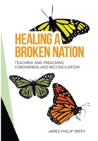 Healing a Broken Nation: Teaching and Preaching Forgiveness and Reconciliation 1664238468 Book Cover