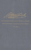 The Correspondence and Miscellaneous Papers of Benjamin Henry Latrobe (Series 4): Volume 1 4-1, 1784-1804 (The Papers of Benjamin Henry Latrobe Ser) 0300029012 Book Cover
