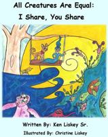 All Creatures Are Equal: I Share, You Share 1737464519 Book Cover