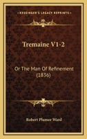 Tremaine V1-2: Or The Man Of Refinement 1167245156 Book Cover