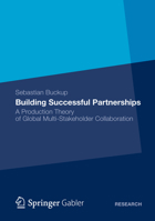 Building Successful Partnerships: A Production Theory of Global Multi-Stakeholder Collaboration 3834946591 Book Cover