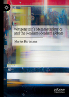 Wittgenstein’s Metametaphysics and the Realism-Idealism Debate 3030733343 Book Cover
