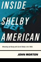 Inside Shelby American: Wrenching and Racing with Carroll Shelby in the 1960s 0760353611 Book Cover