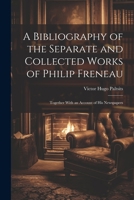 A Bibliography of the Separate and Collected Works of Philip Freneau: Together With an Account of His Newspapers 1021712841 Book Cover