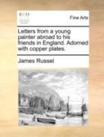 Letters from a young painter abroad to his friends in England. Adorned with copper plates. 101043134X Book Cover