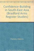 Confidence-Building in South-East Asia (Bradford Arms Register Studies, No 6) 1851431160 Book Cover