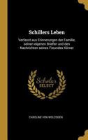 Schillers Leben: Verfasst Aus Erinnerungen Der Familie, Seinen Eigenen Briefen Und Den Nachrichten Seines Freundes K�rner 1015459005 Book Cover
