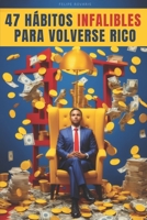 47 Hábitos Infalibles Para Volverse Rico B0CFZ7HPM9 Book Cover