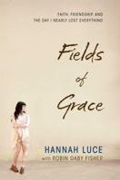 Fields of Grace: Faith, Friendship, and the Day I Nearly Lost Everything 141046590X Book Cover