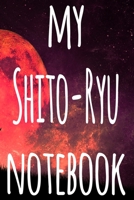 My Shito-Ryu Notebook: The perfect way to record your martial arts progression - 6x9 119 page lined journal! 1697289797 Book Cover