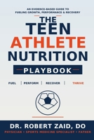 The Teen Athlete Nutrition Playbook: What to Feed Young Athletes for Energy, Growth, Strength, Recovery & Game Day Success B0HDDFV7WN Book Cover