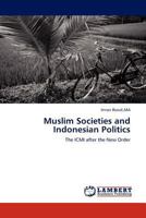 Muslim Societies and Indonesian Politics: The ICMI after the New Order 3845415169 Book Cover