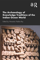 The Archaeology of Knowledge Traditions of the Indian Ocean World 0367337819 Book Cover