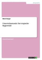 Unterrichtsstunde: Der tropische Regenwald 3656142114 Book Cover