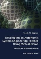Developing an Autonomic System Engineering Testbed: Virtualization of Operating Systems 3836448815 Book Cover