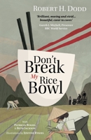 Don't Break My Rice Bowl: A beautiful and gripping novel, highlighting the personal and tragic struggles faced during the Vietnam War, bringing the late author and his 'forgotten' manuscript to life 1739615530 Book Cover