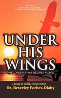Under His Wings: Dwelling in That Secret Place 1467025321 Book Cover