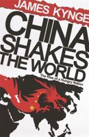 China Shakes the World: A Titan's Rise and Troubled Future -- and the Challenge for America 0753826704 Book Cover