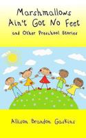 Marshmallows Ain't Got No Feet 1492729566 Book Cover