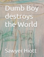 Dumb boy destroys the world B0GM6CK5P5 Book Cover