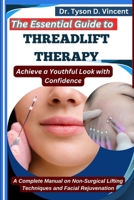 The Essential Guide to Threadlift Therapy: Achieve a Youthful Look with Confidence: A Complete Manual on Non-Surgical Lifting Techniques and Facial Rejuvenation B0F6MTSJWT Book Cover