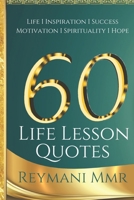 60 Life Lesson Quotes: Life I Inspiration I Success I Motivation I Spirituality I Hope B08NR9QVKK Book Cover