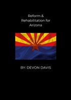 Reform and Rehabilitation for Arizona 1300302488 Book Cover