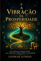A Vibração da Prosperidade: A Vibração da Prosperidade (Portuguese Edition) B0HGGXCV7D Book Cover