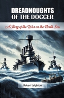 Dreadnoughts of the Dogger A Story of the War on the North Sea 9369074139 Book Cover