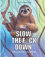 Slow the f*ck down Swearing sloths: Cursing Animals Coloring Book (Swearing animals coloring) 1658279808 Book Cover